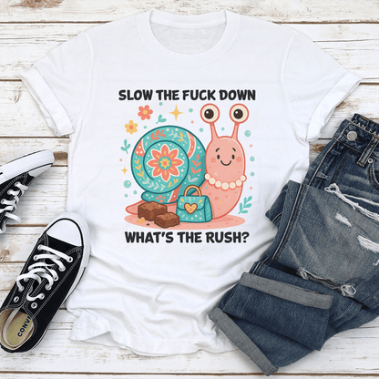 Slow The Fck Down Whats The Rush Tee 1