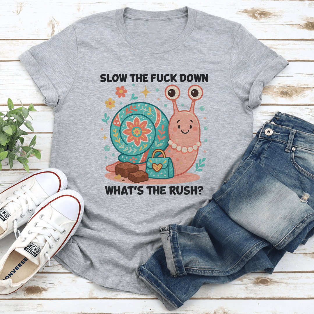 Slow The Fck Down Whats The Rush Tee 2