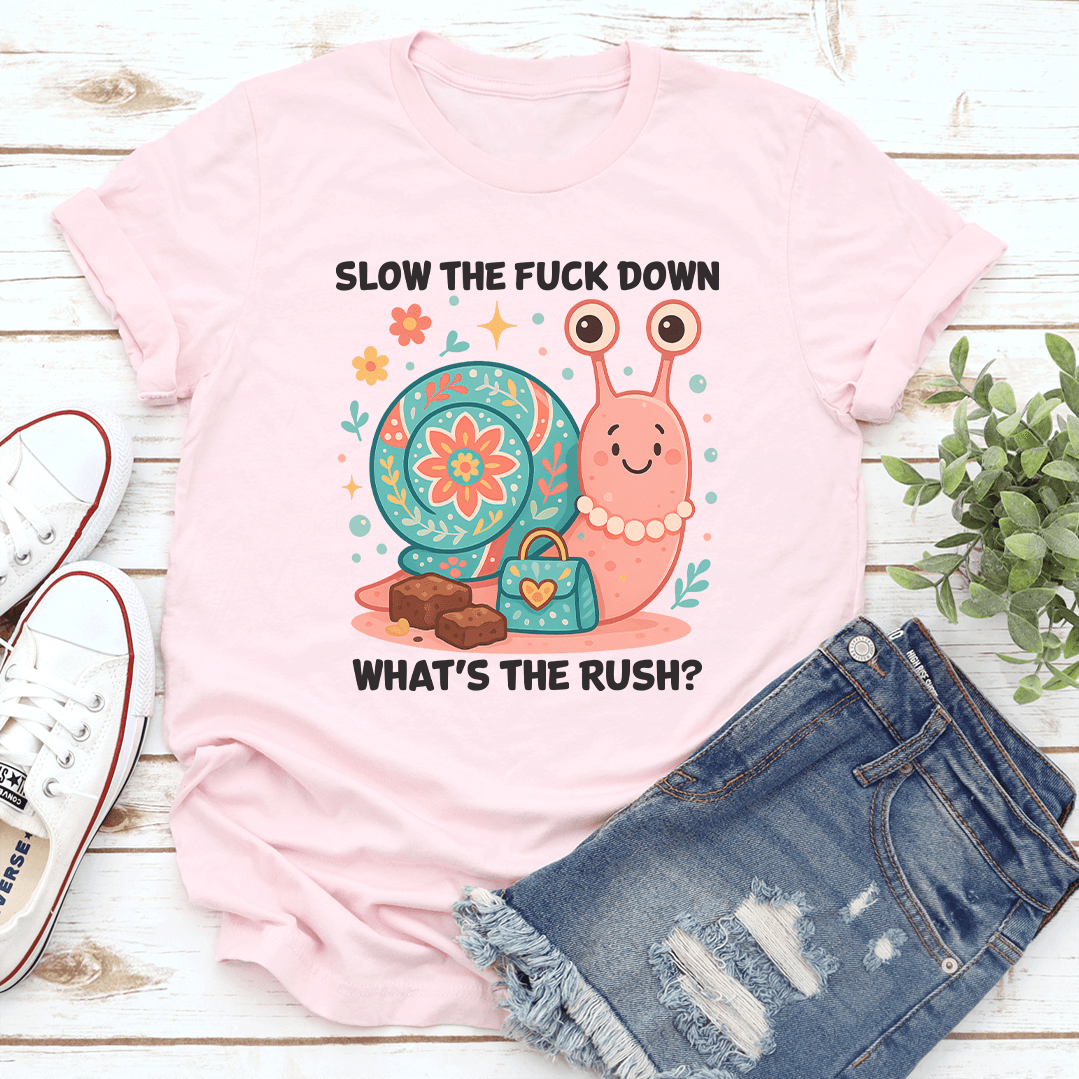 Slow The F-ck Down Whats The Rush Tee