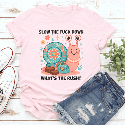 Slow The F-ck Down Whats The Rush Tee