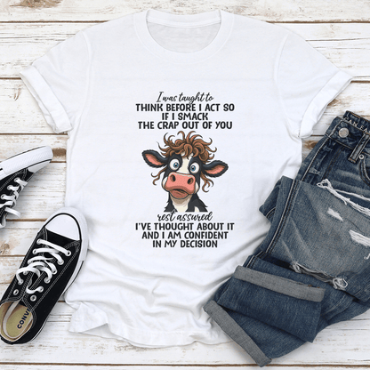 I Was Taught To Think Before I Act So If I Smack The Crap Out Of You Tee 1