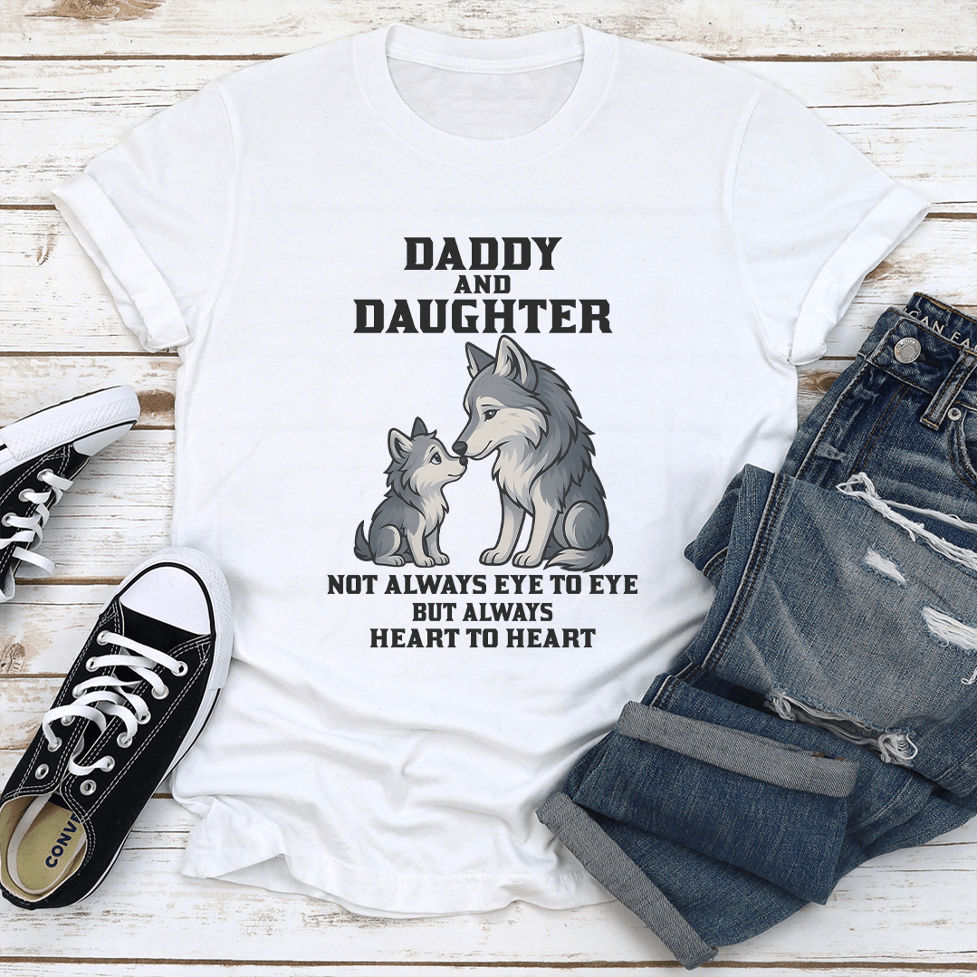 Daddy And Daughter Not Always Eye To Eye But Always Heart To Heart Tee
