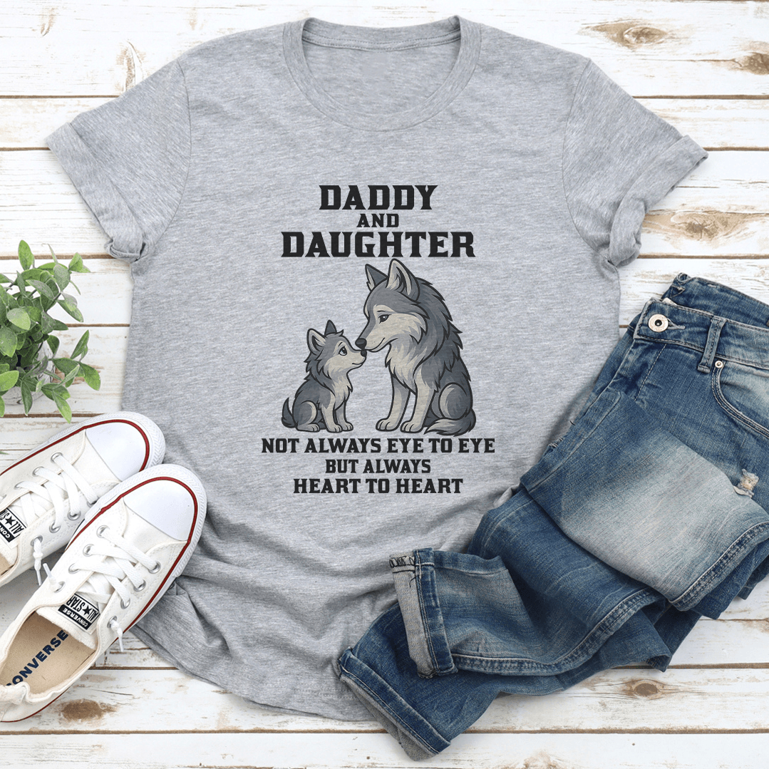 Daddy And Daughter Not Always Eye To Eye But Always Heart To Heart Tee