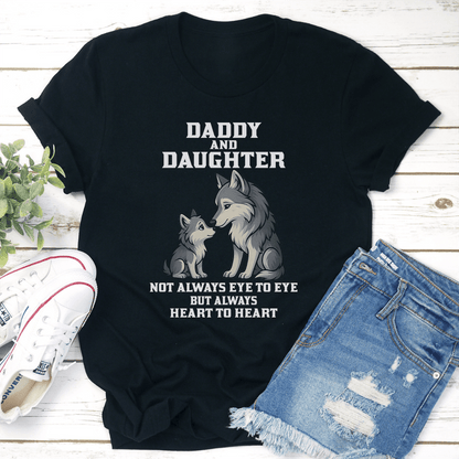 Daddy And Daughter Not Always Eye To Eye But Always Heart To Heart Tee