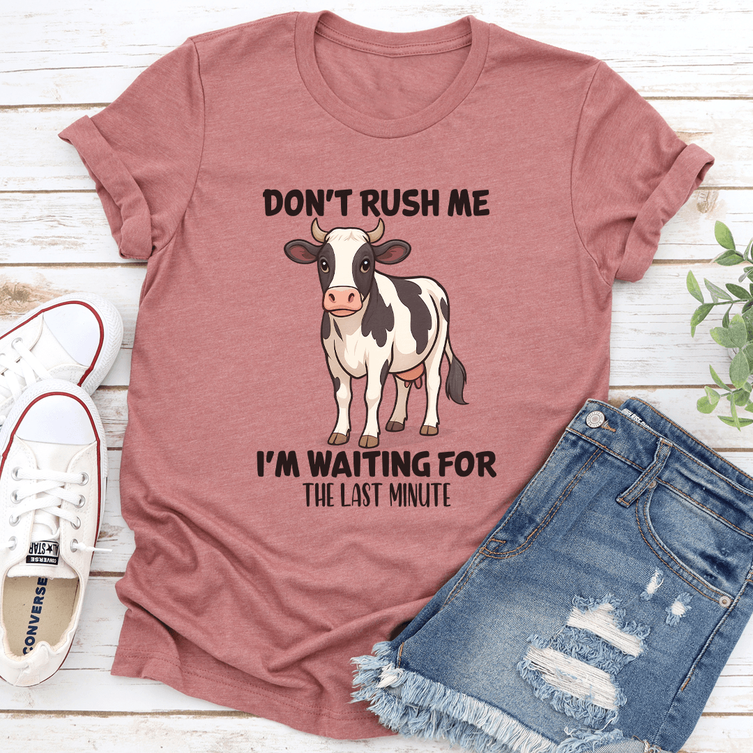Don't Rush Me Tee