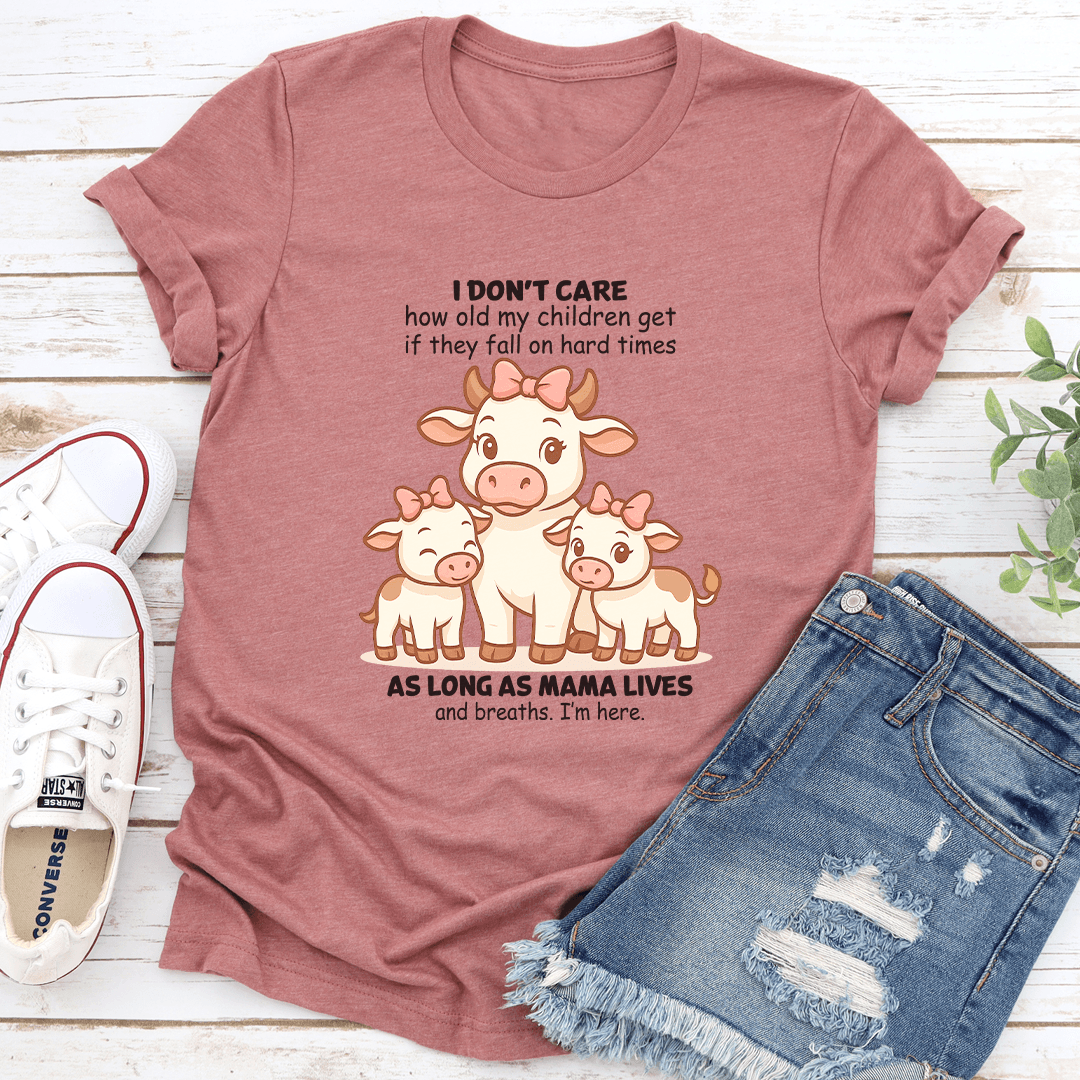 I Don't Care How Old My Children Get If They Fall On Hard Times Tee