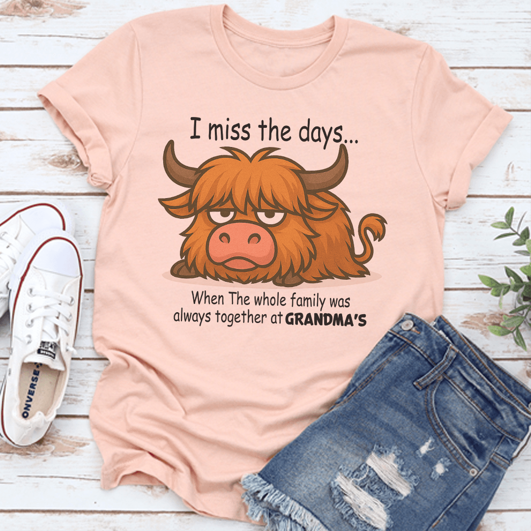 I Miss The Days When The Whole Family Was Always Together At Grandmas Tee