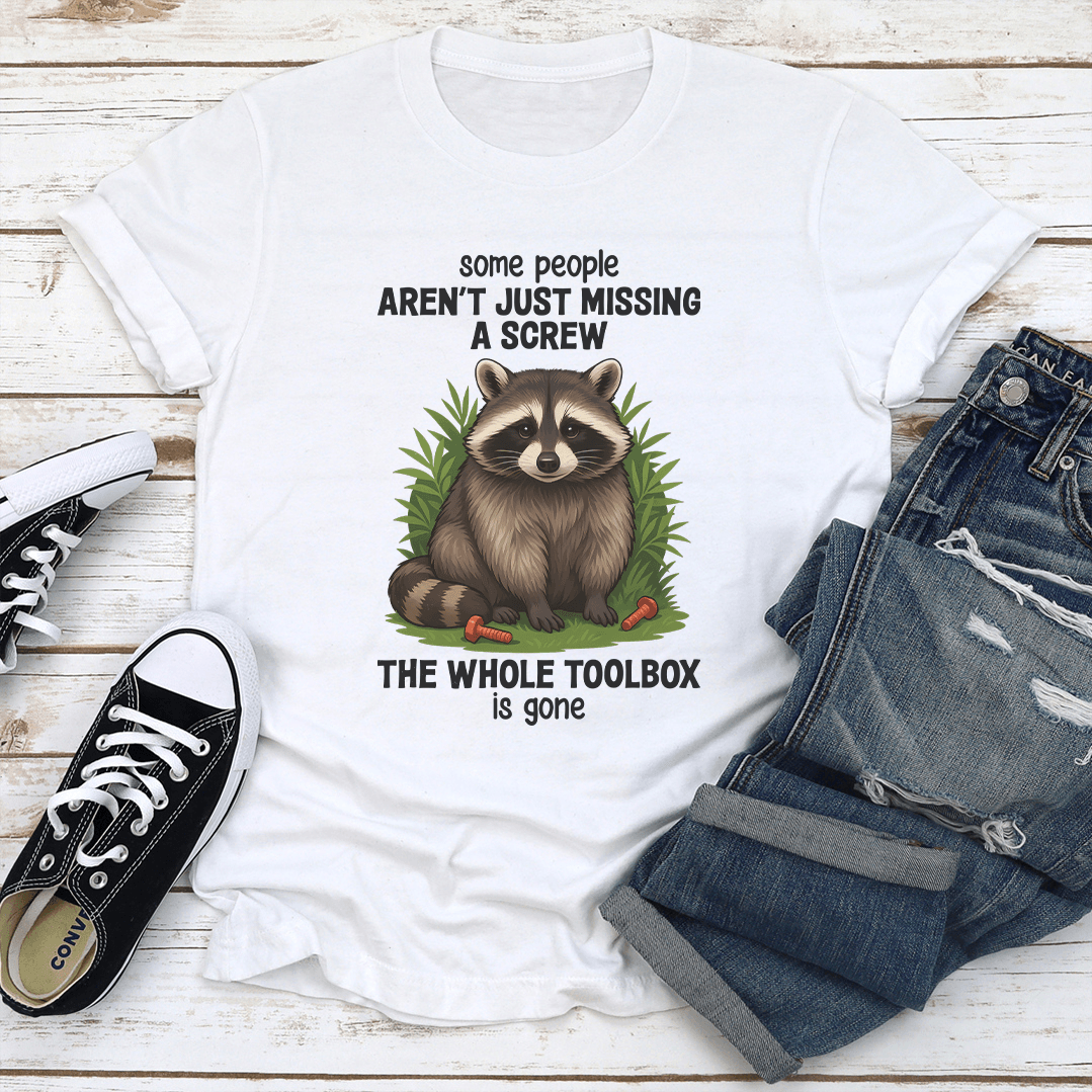 Some People Aren't Just Missing A Screw The Whole Toolbox Is Gone Tee