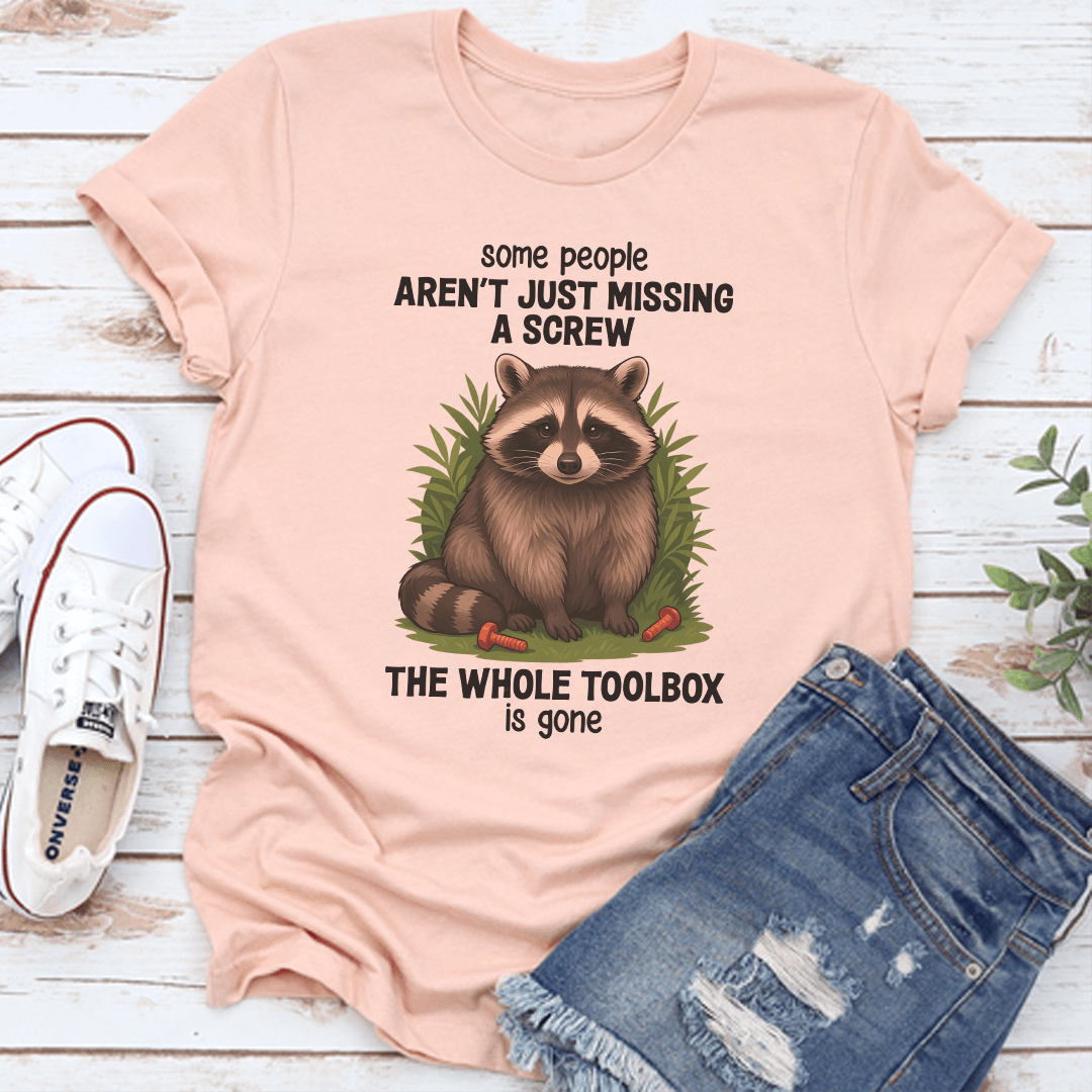 Some People Aren't Just Missing A Screw The Whole Toolbox Is Gone Tee