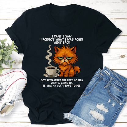 I Came I Saw I Forgot What I Was Doing Went Back Got Distracted Tee 3