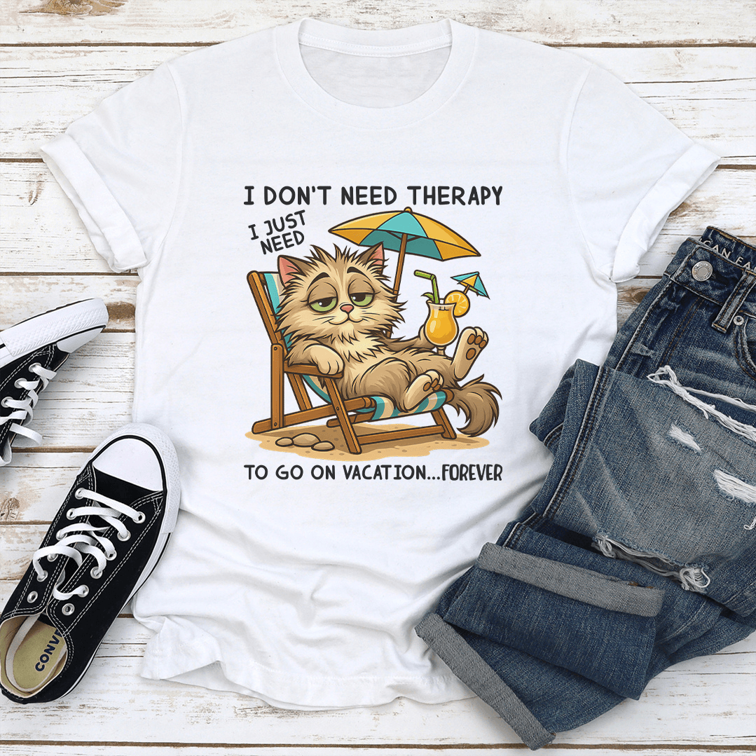 I Dont Need Therapy I Just Need To Go On Vacation Forever Tee 1
