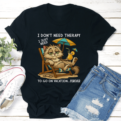 I Dont Need Therapy I Just Need To Go On Vacation Forever Tee 2