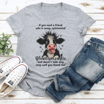 If You Need A Friend Who Is Sassy Tee