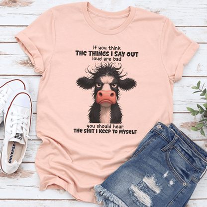 If You Think The Things I Say Out Loud Are Bad You Should Hear The S-ht Tee