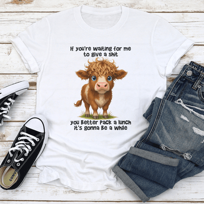 If You're Waiting For Me To Give A S-it You Better Pack A Lunch Tee
