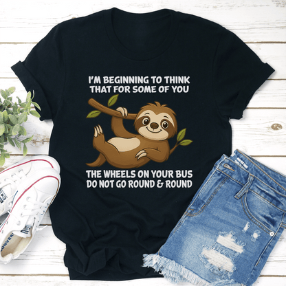 Im Beginning To Think That For Some Of You The Wheels On Your Bus Tee 2