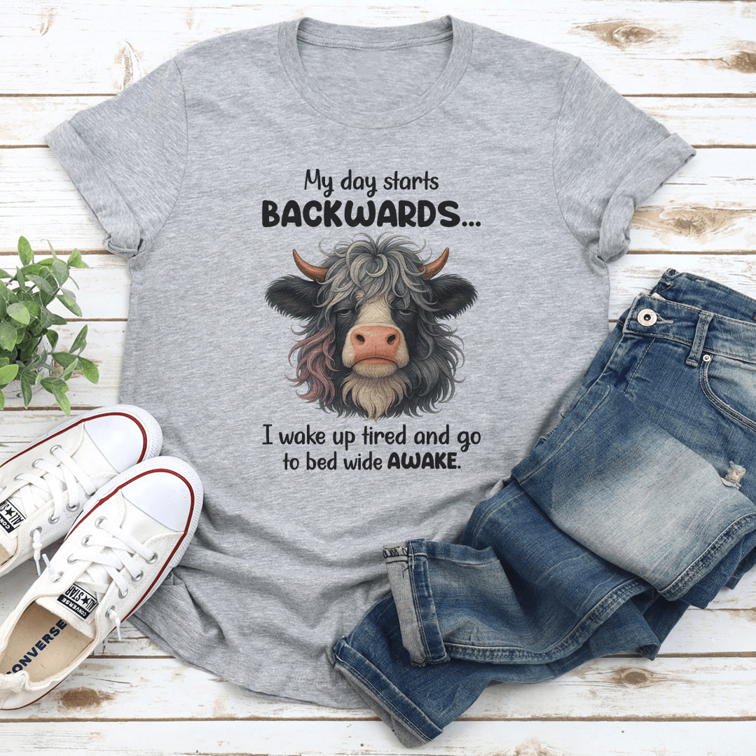 My Day Starts Backwards I Wake Up Tired Tee