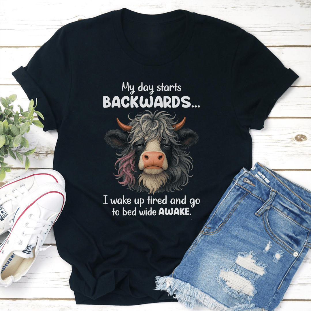 My Day Starts Backwards I Wake Up Tired Tee
