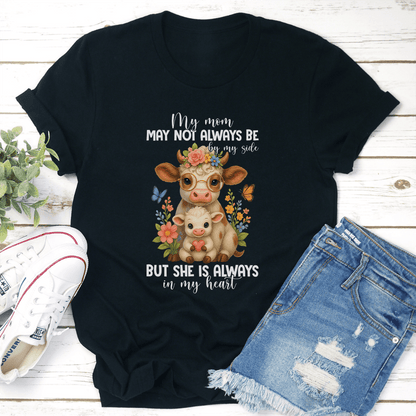 My Mom May Not Always Be By My Side Tee