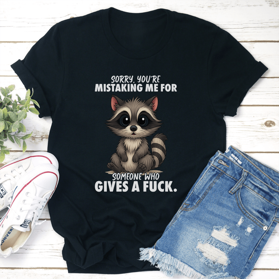 Sorry Youre Mistaking Me For Someone Who Give A Fck Tee 0