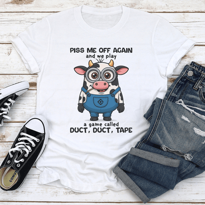 Piss Me Off Again And We Play A Game Called Duct Duct Tape Tee