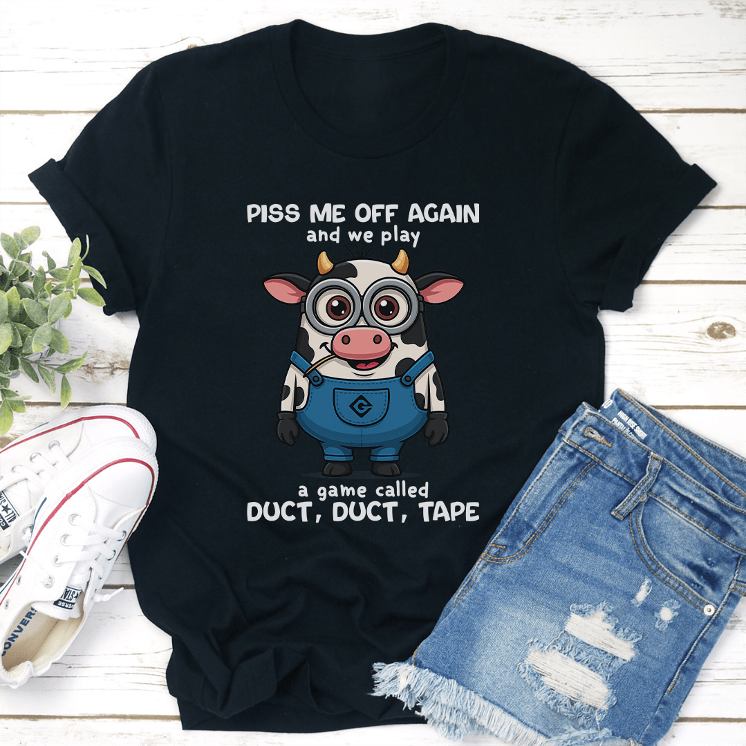 Piss Me Off Again And We Play A Game Called Duct Duct Tape Tee