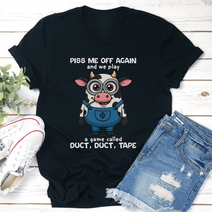 Piss Me Off Again And We Play A Game Called Duct Duct Tape Tee