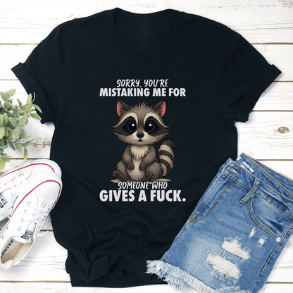 Sorry Youre Mistaking Me For Someone Who Give A Fck Tee 2