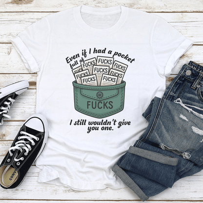 Even If I Had A Pocket Full Of F-cks Tee