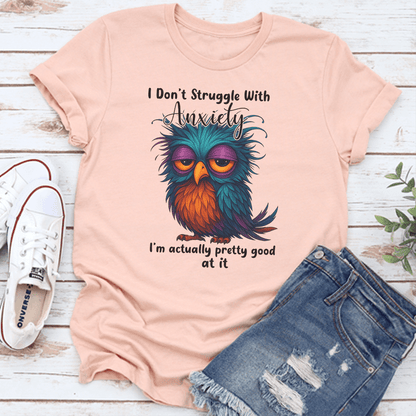 I Don't Struggle With Anxiety Tee
