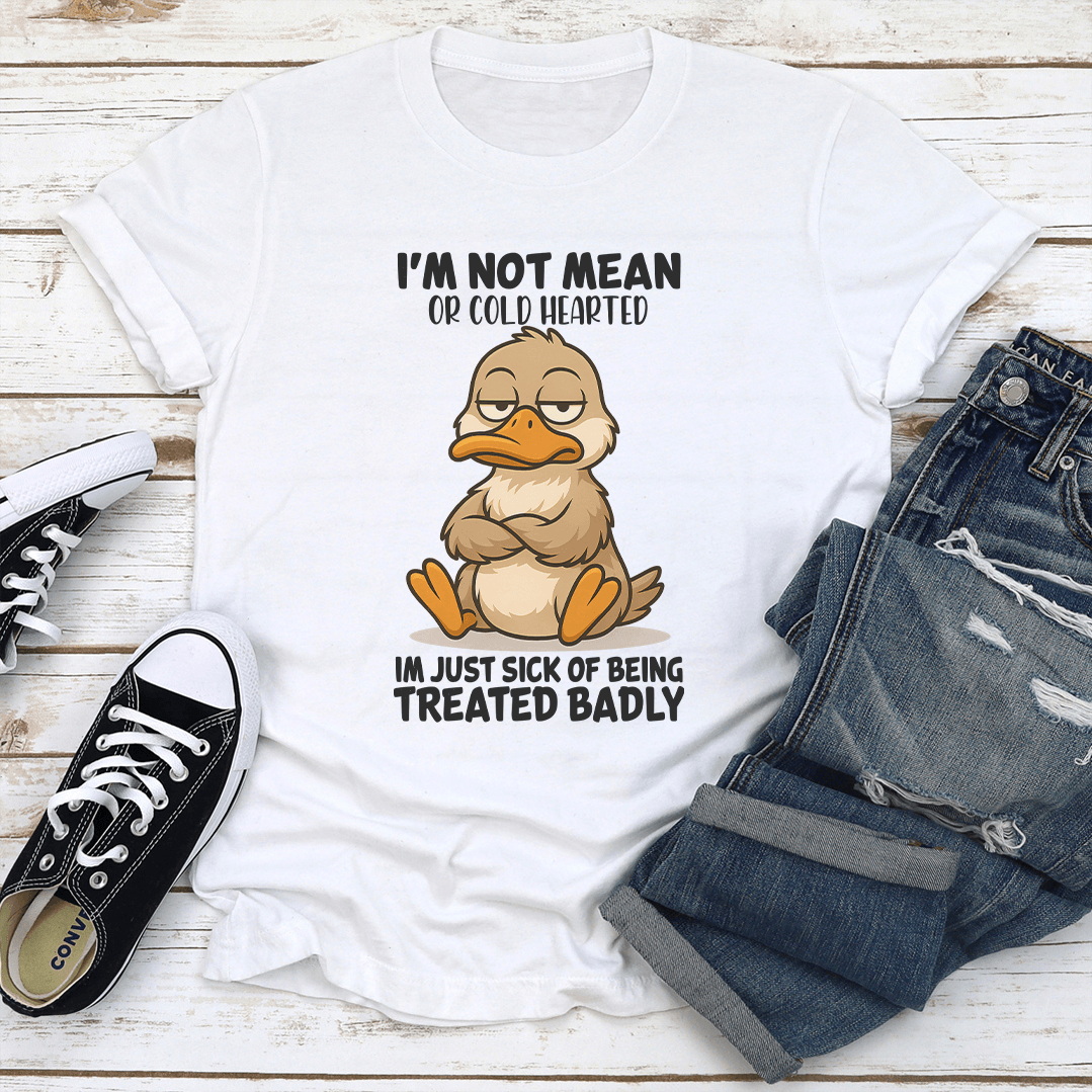 I'm Not Mean Or Cold Hearted Tee