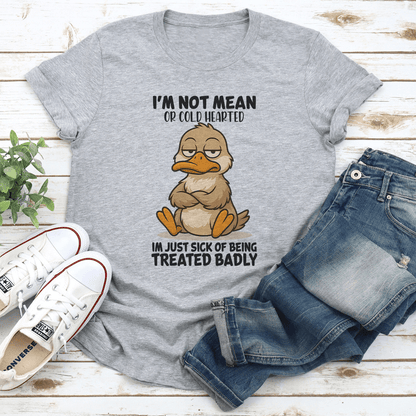 I'm Not Mean Or Cold Hearted Tee