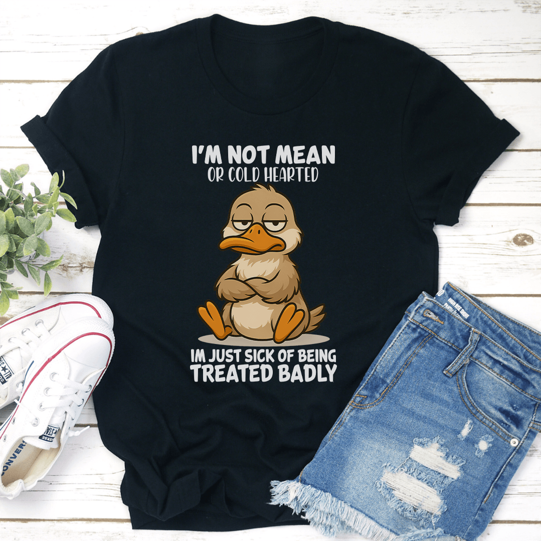 I'm Not Mean Or Cold Hearted Tee
