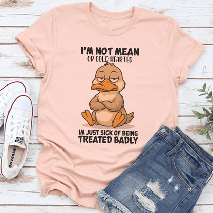 I'm Not Mean Or Cold Hearted Tee