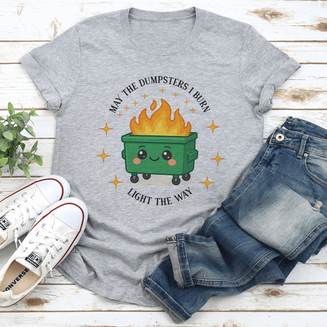 May The Dumpsters I Burn Light The Way Tee