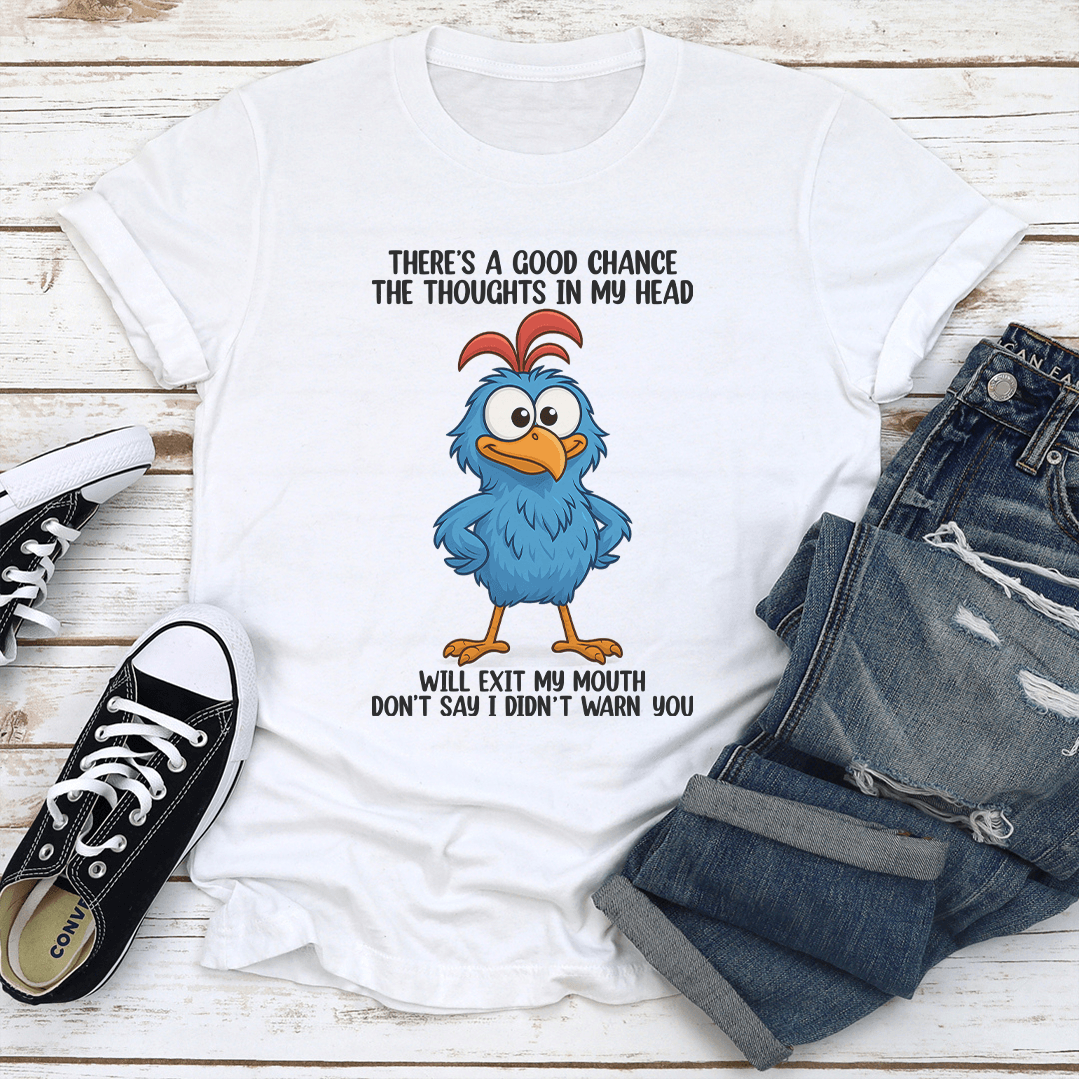 There's A Good Chance The Thoughts In My Head Will Exit Tee
