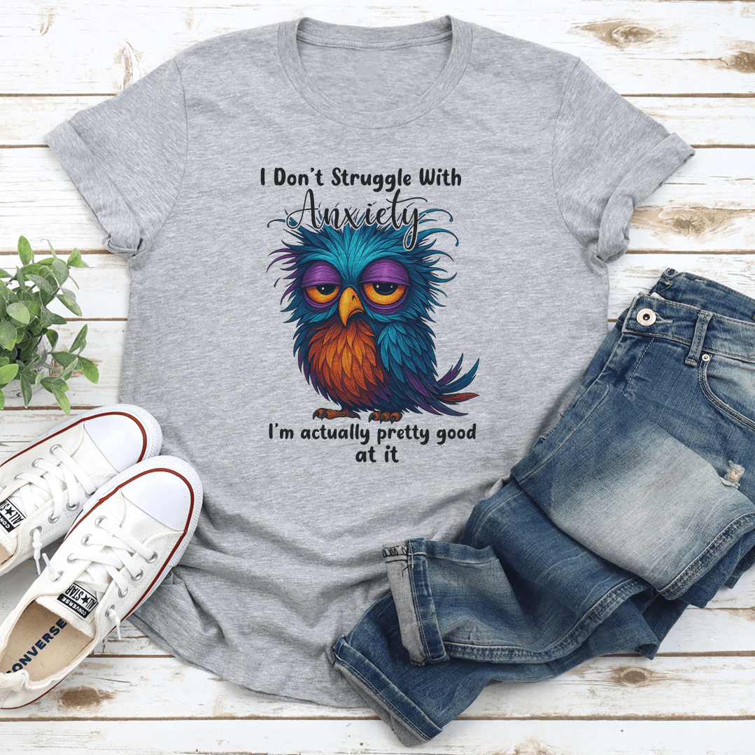I Dont Struggle With Anxiety Tee 1