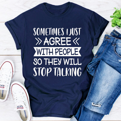 Sometimes I Just Agree With People So They Will Stop Talking